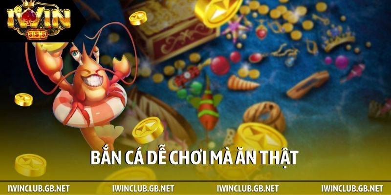 Bắn cá dễ chơi mà ăn thật