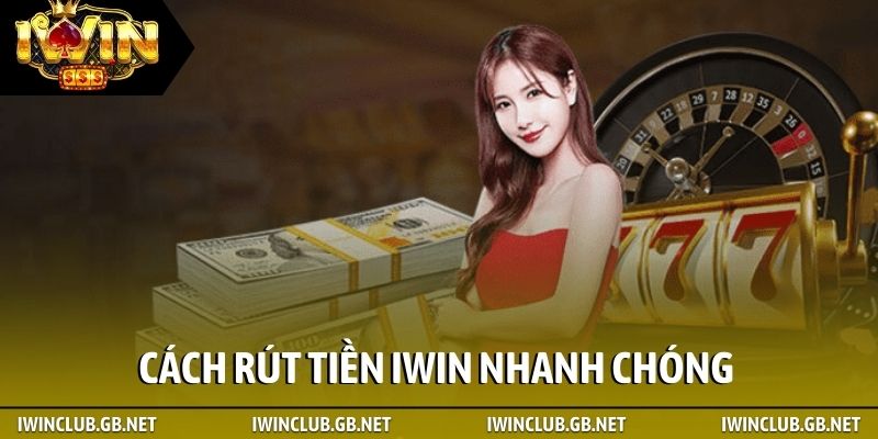 Cách rút tiền iWin nhanh chóng