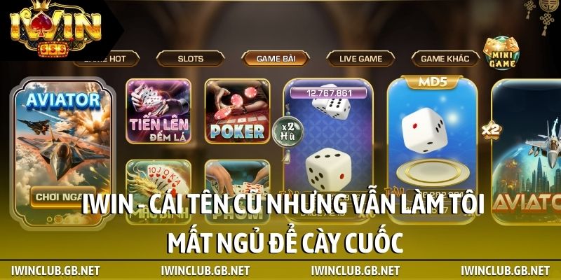 iWin - Cái tên cũ nhưng vẫn làm tôi mất ngủ để cày cuốc