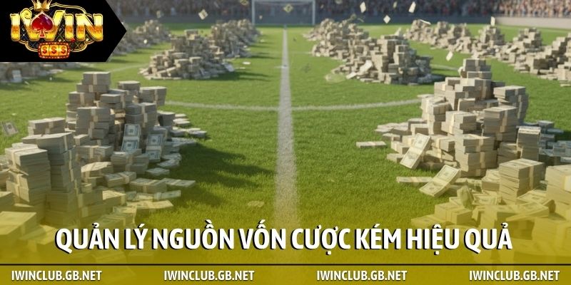 Quản lý nguồn vốn cược kém hiệu quả